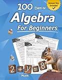 Algebra for Beginners: With Answers (Step-By-Step Answer Key) | Middle School / High School Algebra Workbook for Ages 12-15 (Grades 7-9) | 100 Days of ... Algebra Problems, Equations & Inequalities