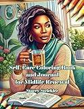 Self-Care Coloring Book and Journal for Midlife Renewal: Creative Expression and Self-Discovery for Women 40+ (Midlife Reflections Coloring Book Collection)