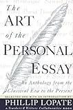 The Art of the Personal Essay: An Anthology from the Classical Era to the Present