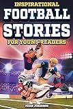 Inspirational Football Stories for Young Readers: 12 Unbelievable True Tales to Inspire and Amaze Young Football Lovers