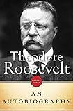 Theodore Roosevelt: An Autobiography