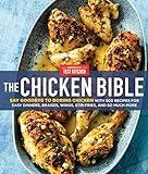 The Chicken Bible: Say Goodbye to Boring Chicken with 500 Recipes for Easy Dinners, Braises, Wings, Stir-Fries, and So Much More