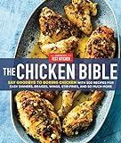 The Chicken Bible: Say Goodbye to Boring Chicken with 500 Recipes for Easy Dinners, Braises, Wings, Stir-Fries, and So Much More