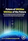 Future of Utilities - Utilities of the Future: How Technological Innovations in Distributed Energy Resources Will Reshape the Electric Power Sector