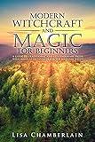Modern Witchcraft and Magic for Beginners: A Guide to Traditional and Contemporary Paths, with Magical Techniques for the Beginner Witch