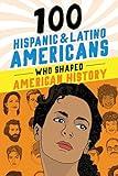 100 Hispanic and Latino Americans Who Shaped American History: A Biography Book for Kids and Teens (100 Series)