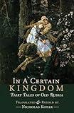 In a Certain Kingdom: Fairy Tales of Old Russia (Russian Fairy Tales and Myths)