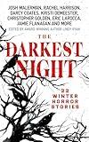 The Darkest Night: A Terrifying Anthology of Winter Horror Stories by Bestselling Authors, Perfect for Halloween