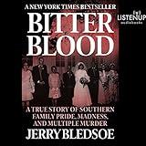 Bitter Blood: A True Story of Southern Family Pride, Madness, and Multiple Murder