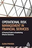 Operational Risk Management in Financial Services: A Practical Guide to Establishing Effective Solutions