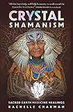 Crystal Shamanism: Sacred earth medicine healings