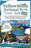 Yellowstone National Park Travel Guide 2025: A New Pocket Manual to Best Itinerary Planning, Hiking Trails, Wildlife Watching, and Family-Friendly Tips for Your Ultimate Adventure