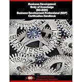 Business Development Body of Knowledge (BD-BOK): Business Development Professional (BDP) Certification Handbook