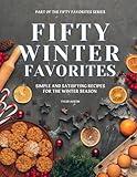 Fifty Winter Favorites: Simple and Satisfying Recipes for the Winter Season (Fifty Favorites: A Seasonal Cookbook Series)