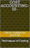 COST ACCOUNTING-III-: Techniques of Costing (Subhash Jagtap's Accountancy, Costing, Auditing Amazon Books Book 8)