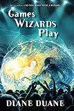 Games Wizards Play (Young Wizards Book 10)