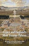 France and England’s Most Famous Palaces: The History of the Most Famous Royal Residences in Western Europe