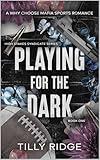 Playing for the Dark: A Why Choose Mafia Sports Romance (High Stakes Syndicate Series Book 1)