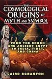 The Cosmological Origins of Myth and Symbol: From the Dogon and Ancient Egypt to India, Tibet, and China