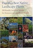Florida's Best Native Landscape Plants: 200 Readily Available Species for Homeowners and Professionals