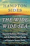 The Wide Wide Sea: Imperial Ambition, First Contact and the Fateful Final Voyage of Captain James Cook