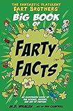 The Fantastic Flatulent Fart Brothers' Big Book of Farty Facts: An Illustrated Guide to the Science, History, and Art of Farting (Humorous reference book for preteen kids age 8 -12