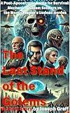 The Last Stand of the Golems - a Short Story: A Post-Apocalyptic Battle for Survival - Mechanical Golem Soldiers vs. the Mortis Plague's Undead Hordes