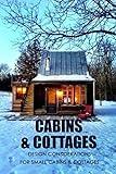 Cabins & Cottages: Design Considerations for Small Cabins & Cottages: The Complete Book of Small Home Plans