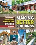 Making Better Buildings: A Comparative Guide to Sustainable Construction for Homeowners and Contractors