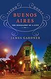 Buenos Aires: The Biography of a City