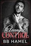 Arranged Control: A Dark Arranged Marriage Mafia Romance