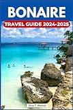 Bonaire Travel Guide 2024-2025: Discover the Top Attractions, Pristine Beaches, Dive Sites, Local Cuisine, Cultural Experiences and Everything You Need to Make Your Caribbean Escape Unforgettable.