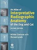 An Atlas of Interpretative Radiographic Anatomy of the Dog and Cat