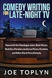 Comedy Writing for Late-Night TV: How to Write Monologue Jokes, Desk Pieces, Sketches, Parodies, Audience Pieces, Remotes, and Other Short-Form Comedy