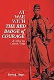 At War with The Red Badge of Courage: A Critical and Cultural History (Literary Criticism in Perspective Book 77)