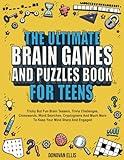 The Ultimate Brain Games And Puzzles Book For Teens: Tricky But Fun Brain Teasers, Trivia Challenges, Crosswords, Word Searches, Cryptograms And Much More To Keep Your Mind Sharp And Engaged