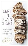 Lent in Plain Sight: A Devotion through Ten Objects