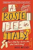 A Rosie Life in Italy: Move to Italy. Buy a Rundown Villa. What Could Go Wrong? (Hilarious and Heartwarming Travel Memoir)