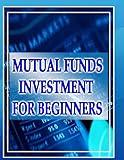 Mutual Funds Investing for Beginners: Guide to Mutual Funds Investment for Beginners (How To Invest In Mutual Funds)