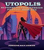 Utopolis: Superhero Progression Fantasy Book One