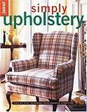 Simply Upholstery: Step-by-Step, Renewing Your Favorite Furniture