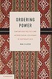 Ordering Power: Contentious Politics and Authoritarian Leviathans in Southeast Asia (Cambridge Studies in Comparative Politics)