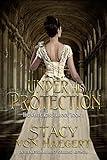 Under His Protection: A New Adult Historical Romance (The White Rose Trilogy Book 1)