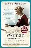 The Woman Who Saved the Children: A Biography of Eglantyne Jebb: Founder of Save the Children