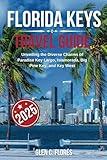 Florida Keys Travel Guide 2025: Unveiling the Diverse Charms of Paradise: Key Largo, Islamorada, Marathon, Big Pine Key, and Key West