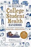 The Ultimate College Student Health Handbook: Your Guide for Everything from Hangovers to Homesickness