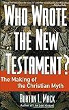 Who Wrote the New Testament?: The Making of the Christian Myth