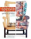 Spruce: A Step-by-Step Guide to Upholstery and Design