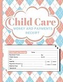 Child Care Money and Payments receipt: Receipts book for Management Child Care Services and Babysitting, Business Forms Organizer For Child Care Services, Centers, Preschool center, and Home Daycares