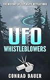 UFO Whistleblowers: The History of Explosive Revelations (Paranormal and Unexplained Mysteries Book 26)